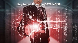 Key to resolving the DATA NOISE
 