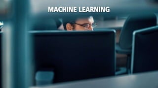 MACHINE LEARNING
 