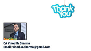 CA Vinod Kr Sharma
Email: vinod.kr.Sharma@gmail.com
 