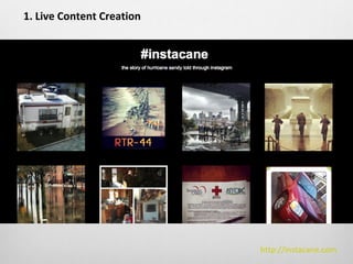 1. Live Content Creation




                           http://instacane.com
 