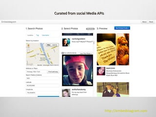 Curated from social Media APIs




                                 http://embedstagram.com
 