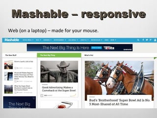 Mashable – responsive
Web (on a laptop) – made for your mouse.
 