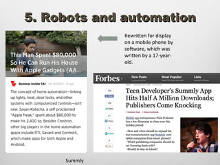 5. Robots and automation
              Rewritten for display
              on a mobile phone by
              software, which was
              written by a 17-year-
              old.




     Summly
 