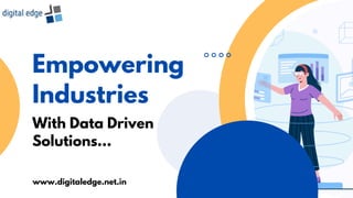 Empowering
Industries
With Data Driven
Solutions...
www.digitaledge.net.in
 