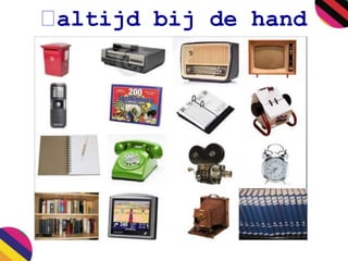 altijd bij de hand 
 