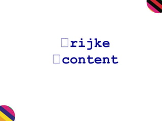 rijke 
content 
 