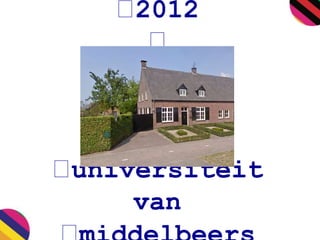 2012 
universiteit 
van 
middelbeers 
 