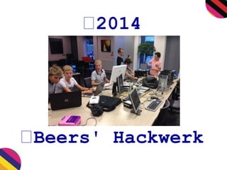 2014 
Beers' Hackwerk 
 