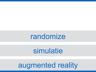 augmented reality
simulatie
randomize
 