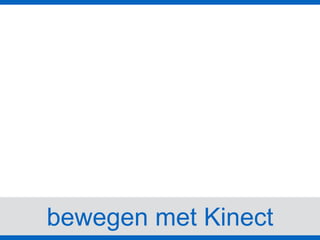 bewegen met Kinect
 