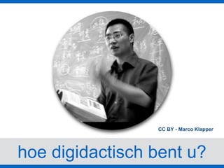 hoe digidactisch bent u?
CC BY - Marco Klapper
 