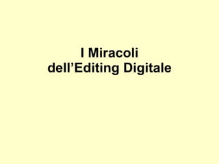 I Miracoli dell’Editing Digitale 