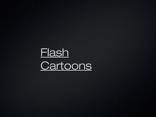 Flash
Cartoons
 