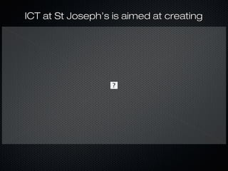 ICT at St Joseph’s is aimed at creating
 