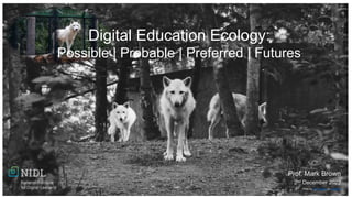 Photo by Tom Pottiger on Unsplash
Prof. Mark Brown
2nd December 2022
Digital Education Ecology:
Possible | Probable | Preferred | Futures
 