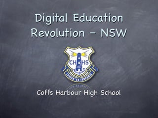 Digital Education
Revolution – NSW



 Coffs Harbour High School
 