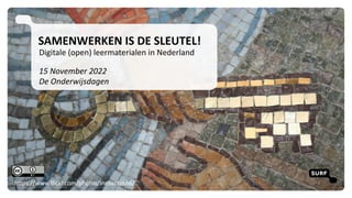 SAMENWERKEN IS DE SLEUTEL!
Digitale (open) leermaterialen in Nederland
15 November 2022
De Onderwijsdagen
1
https://www.flickr.com/photos/inesantos86/
 