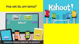 Hva vet du om tema?
 