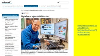 http://www.universell.no
/inkluderende-
laeringsmiljoe/nyheter/di
gitaliserte-egen-
studielitteratur/
 