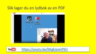 https://youtu.be/MigkJasmPSU
Slik lager du en lydbok av en PDF
 