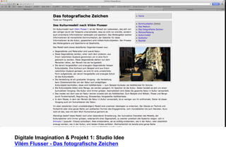 Digitale Imagination & Projekt 1: Studio Idee 
Vilém Flusser - Das fotografische Zeichen 
 