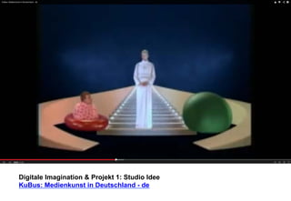 Digitale Imagination & Projekt 1: Studio Idee 
KuBus: Medienkunst in Deutschland - de 
 