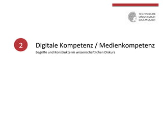 2	
   Digitale	
  Kompetenz	
  /	
  Medienkompetenz	
  
Begriﬀe	
  und	
  Konstrukte	
  im	
  wissenschaUlichen	
  Diskurs	
  
	
  	
  
	
  	
  
	
  
	
  	
  
	
  
	
  
 
