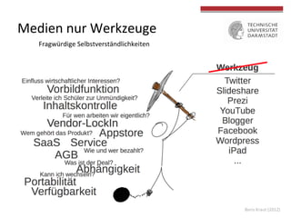 Medien	
  nur	
  Werkzeuge	
  
Fragwürdige	
  Selbstverständlichkeiten	
  
Boris	
  Kraut	
  (2012)	
  
 