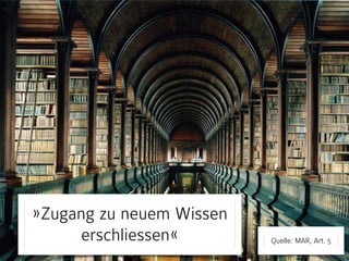 »Zugang zu neuem Wissen
erschliessen« Quelle: MAR, Art. 5
 