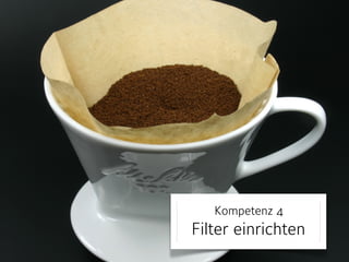 Kompetenz 4
Filter einrichten
 
