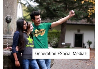 Generation »Social Media«
 
