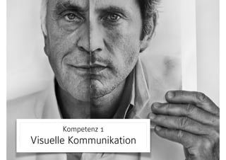 Kompetenz 1  
Visuelle Kommunikation
 