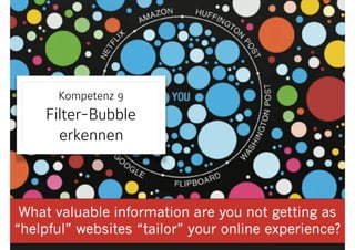 Kompetenz 9 
Filter-Bubble
erkennen
 