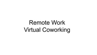 Remote Work
Virtual Coworking
 