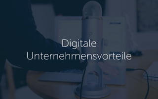 Digitale
Unternehmensvorteile
 