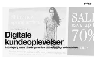 Digitale
kundeoplevelserEn kortlægning baseret på reelle gennemførte køb i 80 forskellige mode-webshops
 