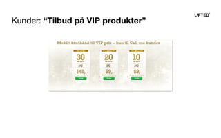 Kunder: “Tilbud på VIP produkter”
 
