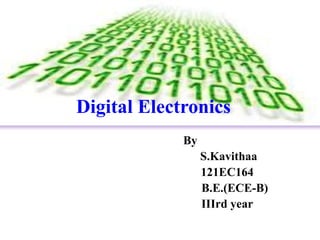 Digital Electronics
By
S.Kavithaa
121EC164
B.E.(ECE-B)
IIIrd year
 