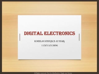 DIGITAL ELECTRONICS
R.NEELAVATHY(ECE-II YEAR)
115011013896
All Rights reserved. Not for distribution. Single user license
 