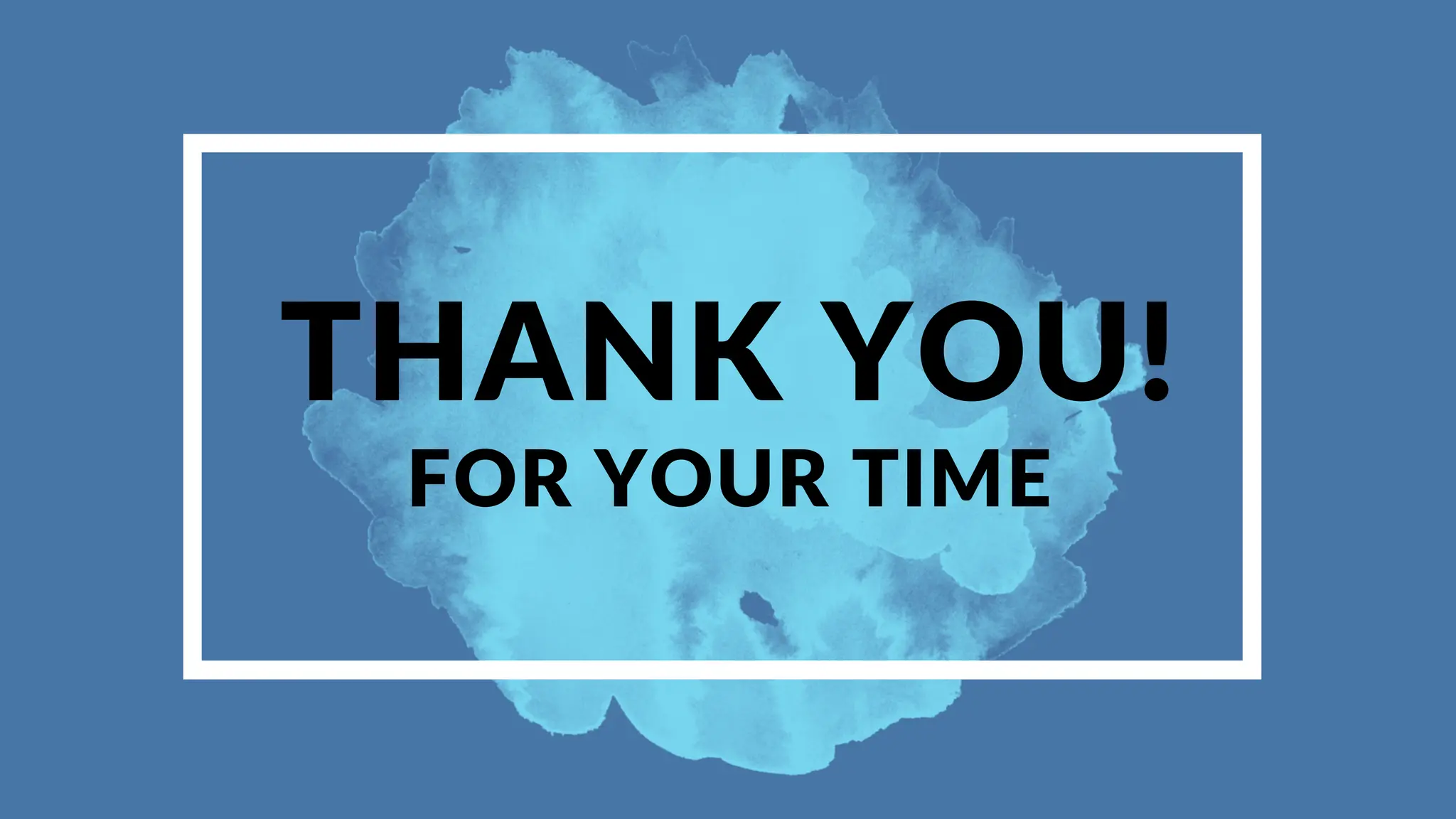 THANK YOU!
FOR YOUR TIME
 