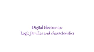 Digital Electronics-
Logic families and characteristics
 