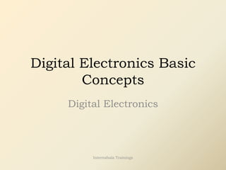 Digital Electronics Basic
Concepts
Digital Electronics
Internshala Trainings
 