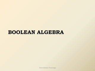BOOLEAN ALGEBRA
Internshala Trainings
 