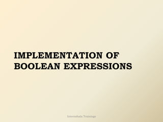 IMPLEMENTATION OF
BOOLEAN EXPRESSIONS
Internshala Trainings
 