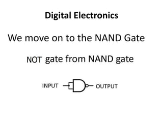 Digital Electronics
We move on to the NAND Gate
 
