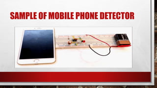 SAMPLE OF MOBILE PHONE DETECTOR
 