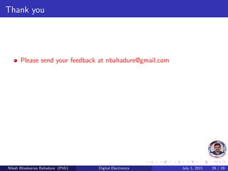 Thank you
Please send your feedback at nbahadure@gmail.com
Nilesh Bhaskarrao Bahadure (PhD) Digital Electronics July 1, 2021 29 / 29
 