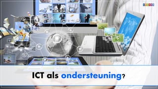ICT als ondersteuning?
 