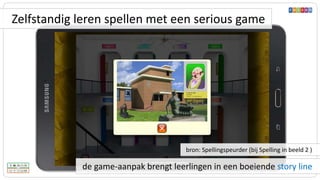 de game-aanpak brengt leerlingen in een boeiende story line
bron: Spellingspeurder (bij Spelling in beeld 2 )
Zelfstandig leren spellen met een serious game
 