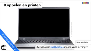 Persoonlijke taakboekjes maken voor leerlingen
Koppelen en printen
bron: Werkuur
bron:www.zwijsen.nl
 